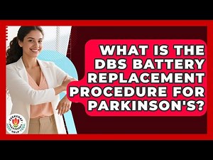What Is The DBS Battery Replacement Procedure For Parkinson's? - Everyday Parkinsons Help