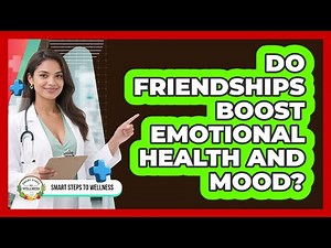 Do Friendships Boost Emotional Health And Mood?