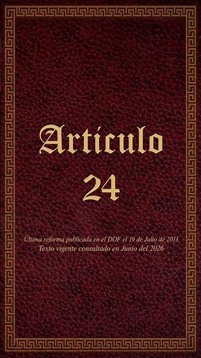 Article 24 of the Political Constitution of the United Mexican States #constitution #mexico