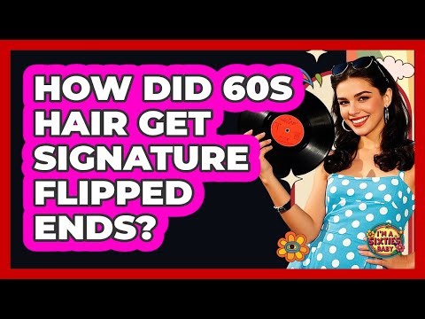 How Did 60s Hair Get Signature Flipped Ends?