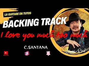 LA GUITARE EN TUTOS - BACKING TRACK JAM - I LOVE YOU MUCH TOO MUCH - CARLOS SANTANA