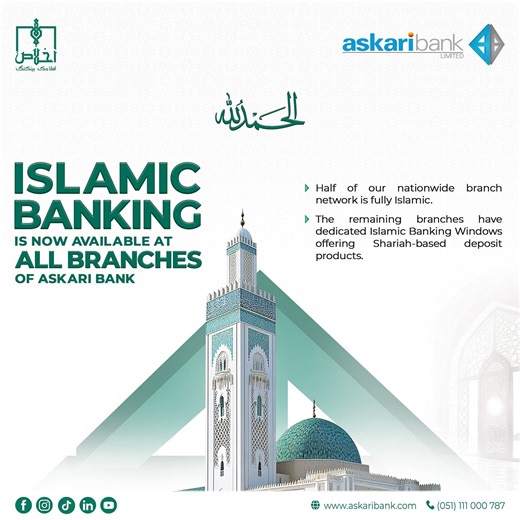 Askari Bank Limited Accelerates Transition to Shariah-Compliant Banking Nationwide Islamabad, Pakistan January 2026 Askari Bank Limited reaffirms its steadfast commitment to strengthening Pakistan’s economy through a stable, ethical, and inclusive financial system by accelerating its transition to Shariah-compliant banking. Islamic Banking is now available at all branches of Askari Bank. This strategic initiative is in alignment with the State Bank of Pakistan’s Vision 2028 and the Federal Shari