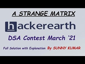 A STRANGE MATRIX | HACKEREARTH DATA STRUCTURES AND ALGORITHMS CODING CONTEST MARCH 2021