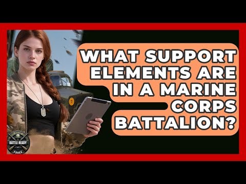 What Support Elements Are In A Marine Corps Battalion? - Battle Ready Force