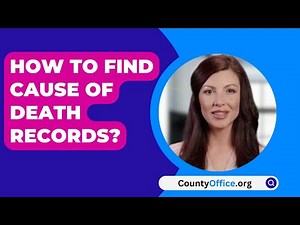 How To Find Cause Of Death Records? - CountyOffice.org