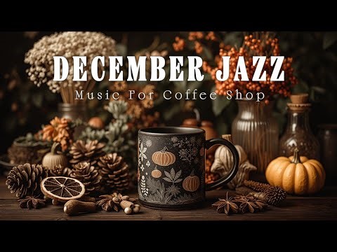 December Coffee Jazz ❄️ Cozy & Relaxing Smooth Jazz Music for Morning Time