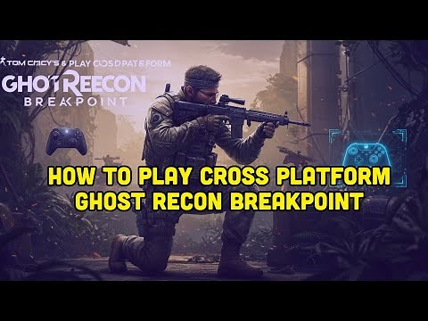 How To Play Cross Platform Ghost Recon Breakpoint?