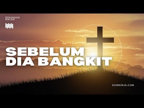 Apa Yang Terjadi Sebelum KebangkitanNya - Renungan dan Doa Malam 4 April 2026