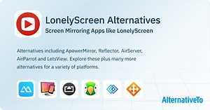 LonelyScreen Alternatives: Top 23 Screen Mirroring & Similar Apps