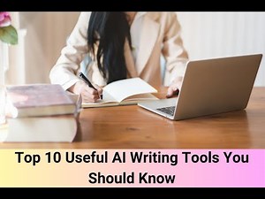Top 10 Useful AI Writing Tools You Should Know