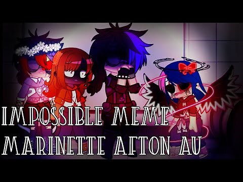 Impossible meme | Marinette Afton AU | Ft: Two Grapes | Darkside? | Drama? | Angst? | READ DESC