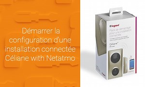 Comment configurer le pack de démarrage Céliane™ with Netatmo ?