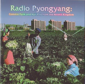 Various - Radio Pyongyang: Commie Funk And Agit Pop From The Hermit Kingdom