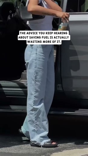 the advice you keep hearing about saving fuel is actually wasting more of it.