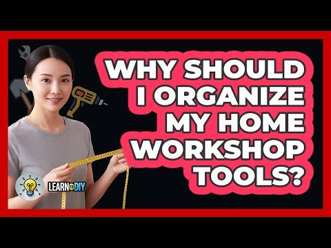Why Should I Organize My Home Workshop Tools?