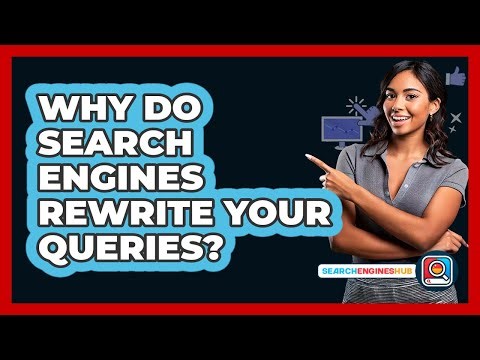 Why Do Search Engines Rewrite Your Queries? - SearchEnginesHub.com