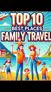 Top 10 Best Family Travel Destinations | Ultimate Vacation Spots 2024