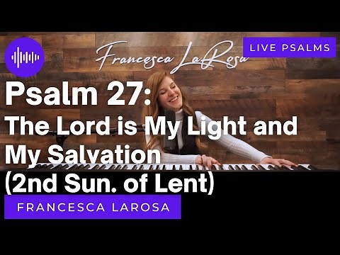 Psalm 27 - The Lord is My Light and My Salvation - Francesca LaRosa (LIVE)