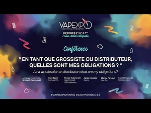 Vapexpo Paris 2019 : Conférence - En tant que grossiste ou distributeur quelles sont mes obligations