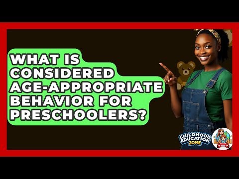 What Is Considered Age-appropriate Behavior For Preschoolers? - Childhood Education Zone