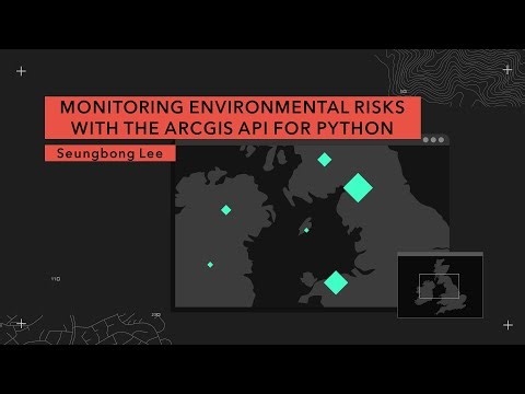 Monitoring Environmental Risks with the ArcGIS API for Python