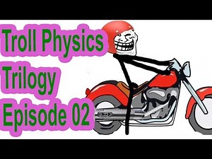 Troll Physics Trilogy - Episode 02