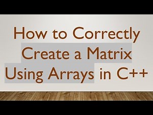 How to Correctly Create a Matrix Using Arrays in C+ +