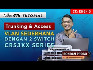 Trunking & Access VLAN dengan 2 CRS3xx Series - MIKROTIK TUTORIAL [ENG SUB]
