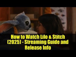 How to Watch Lilo & Stitch (2025) - Streaming Guide and Release Info