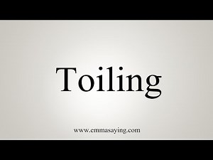 How To Say Toiling