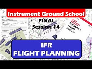 Instrument Ground School 14: IFR Flight Planning