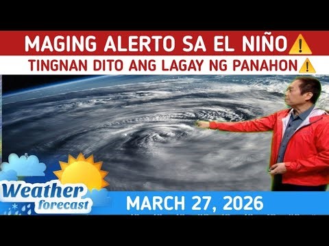 MAGING ALERTO SA EL NIÑO⚠️MAY BAGYO?⚠️TINGNAN DITO⚠️ WEATHER UPDATE TODAY MARCH 27, 2026