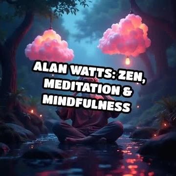 Alan Watts: Zen, Meditation & Mindfulness