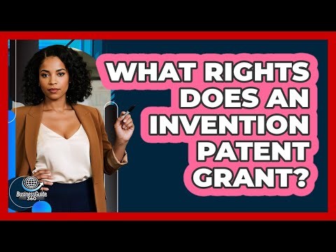 What Rights Does An Invention Patent Grant?