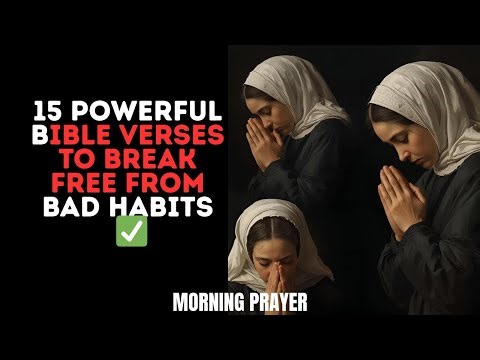 15 Powerful Bible Verses to Break Free from Bad Habits