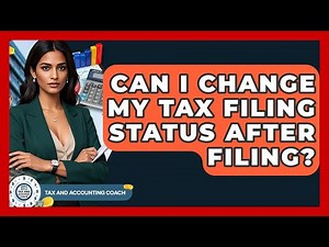Can I Change My Tax Filing Status After Filing? - Tax and Accounting Coach