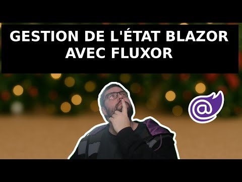 Gestion d'état Blazor : rapide introduction à Fluxor