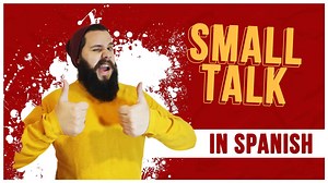 How to Do Small Talk in Spanish - Important phrases