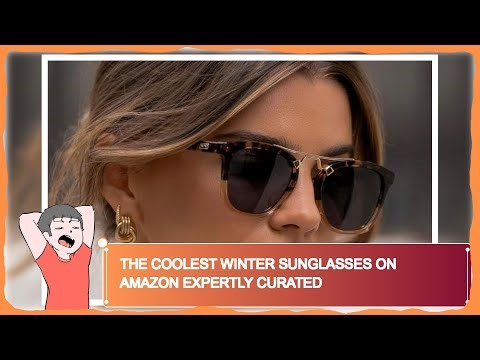 The Coolest Winter Sunglasses on Amazon Expertly Curated