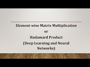 Element-wise Matrix Multiplication or Hadamard Product | Deep Learning and Neural Networks | MATLAB
