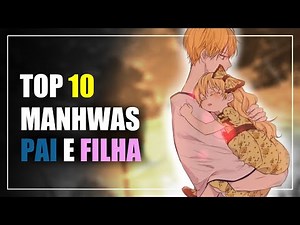 CONHEÇA OS 10 MELHORES MANHWAS DE PAIS E FILHAS.