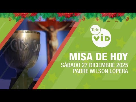 Misa de hoy 🎄⛪ Sábado 27 Diciembre de 2025, Padre Wilson Lopera | Tele VID