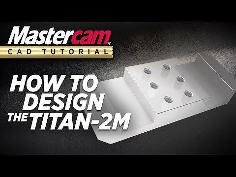 Mastercam CAD Tutorial | Designing The TITAN 2M (FREE Resources)