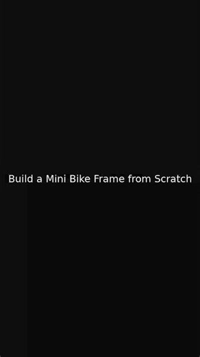 Build a Mini Bike Frame from Scratch