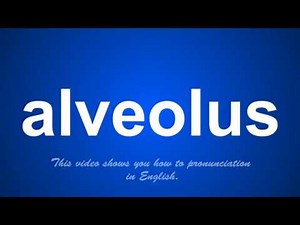 the correct pronunciation of alveolus in English.