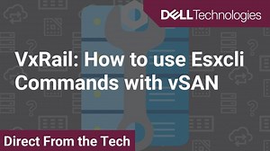 How to use Esxcli Commands with vSAN for Dell EMC VxRail
