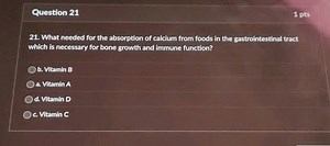Question 211 pts21. What needed for the absorption of calcium... | Filo