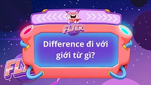 “Difference” đi với giới từ gì? 10 Bài tập áp dụng