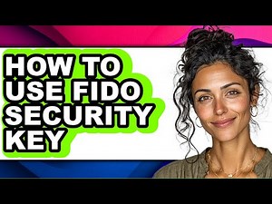 How to Use Fido Security Key - Full Guide