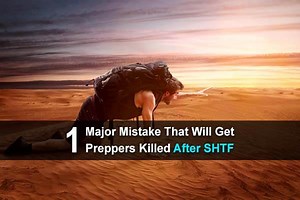 1 Major Mistake That Will Get Preppers Killed After SHTF